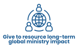 Give to resource long-term global ministry impact