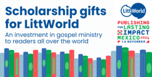 Scholarship gifts for LittWorld: an investment in gospel ministry to readers all over the world