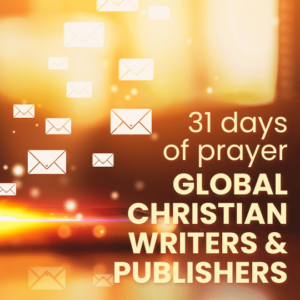 31 days of prayer global Christian writers & publishers