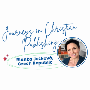 Journeys in Christian Publishing - Blanka Ježková, Czech Republic