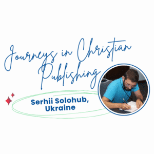 Journeys in Christian publishing: Serhii Solohub, Ukraine