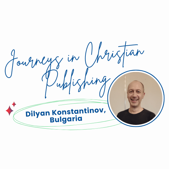 Journeys in Christian Publishing: Dilyan Konstantinov, Bulgaria