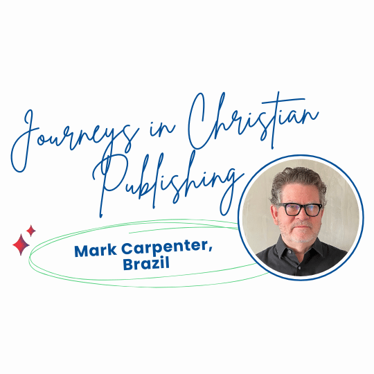 Journeys in Christian Publishing: Mark Carpenter, Brazil