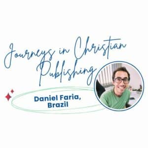 Journeys in Christian Publishing: Daniel Faria, Brazil