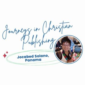 Journeys in Christian Publishing: Jocabed Solano, Panama