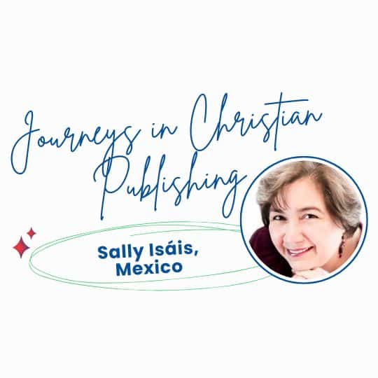 Journeys in Christian Publishing: Sally Isáis, Mexico