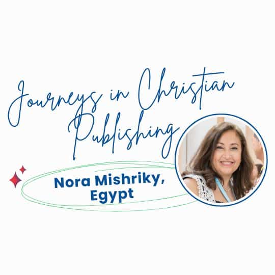 Journeys in Christian Publishing: Nora Mishriky, Egypt