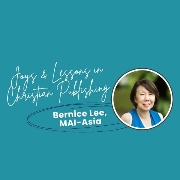 Joys and lessons in Christian publishing with Bernice Lee MAI-Asia