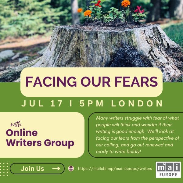 Facing our fears. July 17, 2025. 5pm London. Online Writers Group. https://mailchi.mp/mai-europe/writers