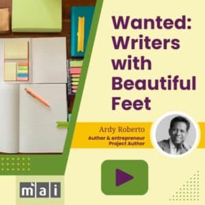 Wanted - Writers with Beautiful Feet with Ardy Roberto. Webinar video available.