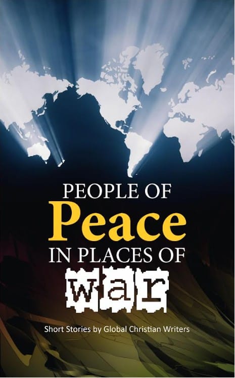 People of Peace in Places of War: Short Stories by Global Christian Writers